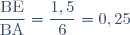 \dfrac{\text{BE}}{\text{BA}}=\dfrac{1,5}{6}=0,25